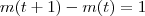 m(t+1) - m(t) = 1 m(t+1) - m(t) = 1