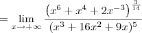 = \lim_{x\to+\infty}\frac{\left(x^6+x^4+2x^{-3}\right)^{\frac{3}{14}}}{(x^3+16x^2+9x)^5}