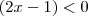 (2x - 1) < 0 (2x - 1) < 0