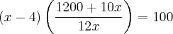 (x - 4)\left(\frac{1200 + 10x}{12x} \right) = 100