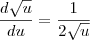\frac{ d \sqrt {u}}{ du} = \frac{1}{2 \sqrt{u}}