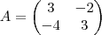 A= \begin{pmatrix} 3 & -2 \\ -4 & 3 \end{pmatrix} A= \begin{pmatrix} 3 & -2 \\ -4 & 3 \end{pmatrix}