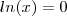 ln(x)=0
