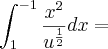 \int_{1}^{-1}\frac{x^2}{u^\frac{1}{2}}dx =