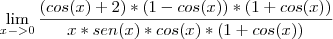 \lim_{x->0}\frac{(cos(x)+2)*(1-cos(x))*(1+cos(x))}{x*sen(x)*cos(x)*(1+cos(x))} \lim_{x->0}\frac{(cos(x)+2)*(1-cos(x))*(1+cos(x))}{x*sen(x)*cos(x)*(1+cos(x))}