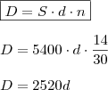 \\ \boxed{D = S \cdot d \cdot n} \\\\ D = 5400 \cdot d \cdot \frac{14}{30} \\\\ D = 2520d \\ \boxed{D = S \cdot d \cdot n} \\\\ D = 5400 \cdot d \cdot \frac{14}{30} \\\\ D = 2520d