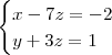 \begin{cases}
x -7z = -2 \\
y + 3z = 1
\end{cases} \begin{cases}
x -7z = -2 \\
y + 3z = 1
\end{cases}