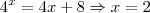 4^{x}=4x+8 \Rightarrow x = 2