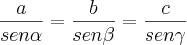 \frac{a}{sen\alpha}=\frac{b}{sen\beta}=\frac{c}{sen\gamma} \frac{a}{sen\alpha}=\frac{b}{sen\beta}=\frac{c}{sen\gamma}