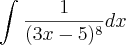 \int_{}^{}\frac{1}{(3x-5)^8}dx