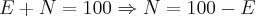 E + N = 100\Rightarrow N = 100 - E E + N = 100\Rightarrow N = 100 - E