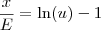 \frac{x}{E} = \ln(u) - 1 \frac{x}{E} = \ln(u) - 1