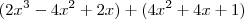 (2x^3 - 4x^2 + 2x ) + (4x^2 + 4x + 1) (2x^3 - 4x^2 + 2x ) + (4x^2 + 4x + 1)