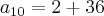a_{10} = 2 + 36
