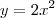 y=2x^2 y=2x^2