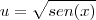 u=\sqrt{sen(x)}