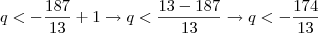q < - \frac{187}{13} +1 \rightarrow q < \frac{13 - 187}{13} \rightarrow q < - \frac{174}{13}