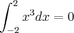 \int_{-\-2}^2 x^3dx = 0 \int_{-\-2}^2 x^3dx = 0
