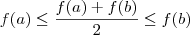 f(a) \leq \frac{f(a)+f(b)}{2} \leq f(b) f(a) \leq \frac{f(a)+f(b)}{2} \leq f(b)