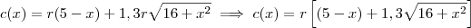 c(x) = r(5-x) + 1,3r\sqrt{16 + x^2} \implies c(x) = r\left[(5-x) + 1,3\sqrt{16 + x^2}\right]