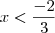 x<\frac{-2}{3} x<\frac{-2}{3}