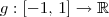 g : [-1,\,1] \to \mathbb{R}