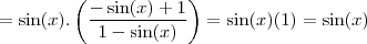 =\sin (x) .\left ( \frac{- \sin (x) + 1}{1 - \sin (x) } \right ) = \sin (x) (1) =  \sin (x)