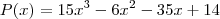 P(x) = 15x^3 -6x^2 -35x +14