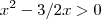 x^2-3/2x>0