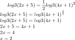log3(2x+5)=\frac{1}{2}log3(4x+1)^2\\
log3(2x+5)=log3{\left(4x+1 \right)}^{\frac{2}{2}}\\
log3(2x+5)=log3(4x+1)\\
2x+5=4x+1\\
2x=4\\
x=2