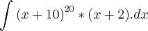 \int_{}^{}{(x+10)}^{20}*(x+2).dx \int_{}^{}{(x+10)}^{20}*(x+2).dx