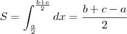 S = \int_{\frac{a}{2}}^{\frac{b+c}{2}}dx = \frac{b+c-a}{2}