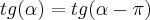 tg(\alpha)=tg(\alpha-\pi) tg(\alpha)=tg(\alpha-\pi)