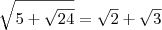 \sqrt{5+\sqrt{24}} = \sqrt{2} + \sqrt{3} \sqrt{5+\sqrt{24}} = \sqrt{2} + \sqrt{3}