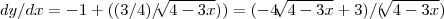 dy/dx=-1+((3/4)/\sqrt[]{4-3x}))=(-4\sqrt[]{4-3x}+3)/(\sqrt[]{4-3x})