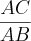 \frac{AC}{AB}