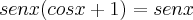 senx(cosx+1)=senx senx(cosx+1)=senx