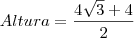 Altura = \frac{4 \sqrt{3} + 4 }{2} Altura = \frac{4 \sqrt{3} + 4 }{2}