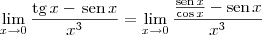 \lim_{x\to 0} \dfrac{\textrm{tg}\,x- \,\textrm{sen}\, x}{x^3} = \lim_{x\to 0} \dfrac{\frac{\textrm{sen}\,x}{\cos x} - \textrm{sen}\, x}{x^3}