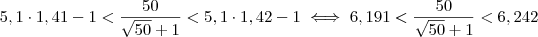 5,1\cdot1,41-1<\dfrac{50}{\sqrt{50}+1}<5,1\cdot1,42-1\iff 6,191<\dfrac{50}{\sqrt{50}+1}<6,242