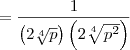 =  \frac{1}{\left(2\sqrt[4]{p}\right)\left(2\sqrt[4]{p^2}\right)}