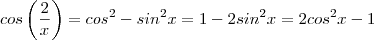 cos \left(\frac{2}{x} \right)={cos}^{2}-{sin}^{2}x=1-2{sin}^{2}x=2{cos}^{2}x-1