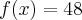 f(x)=48 f(x)=48