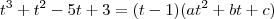t^3 + t^2 - 5t + 3 = (t-1)(at^2+bt+c) t^3 + t^2 - 5t + 3 = (t-1)(at^2+bt+c)