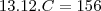 13 .  12 .  C  = 156