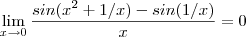 \lim_{x\to0}\frac{sin(x^2 + 1/x)-sin(1/x)}{x} = 0