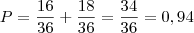 P = \frac{16}{36} + \frac{18}{36} = \frac{34}{36} = 0,94