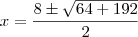 x=\dfrac{8\pm\sqrt{64+192}}{2} x=\dfrac{8\pm\sqrt{64+192}}{2}