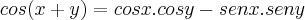 cos (x+y) = cos x . cos y - sen x . sen y