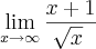 \lim_{x\rightarrow\infty}\frac{x+1}{\sqrt[]{x}}